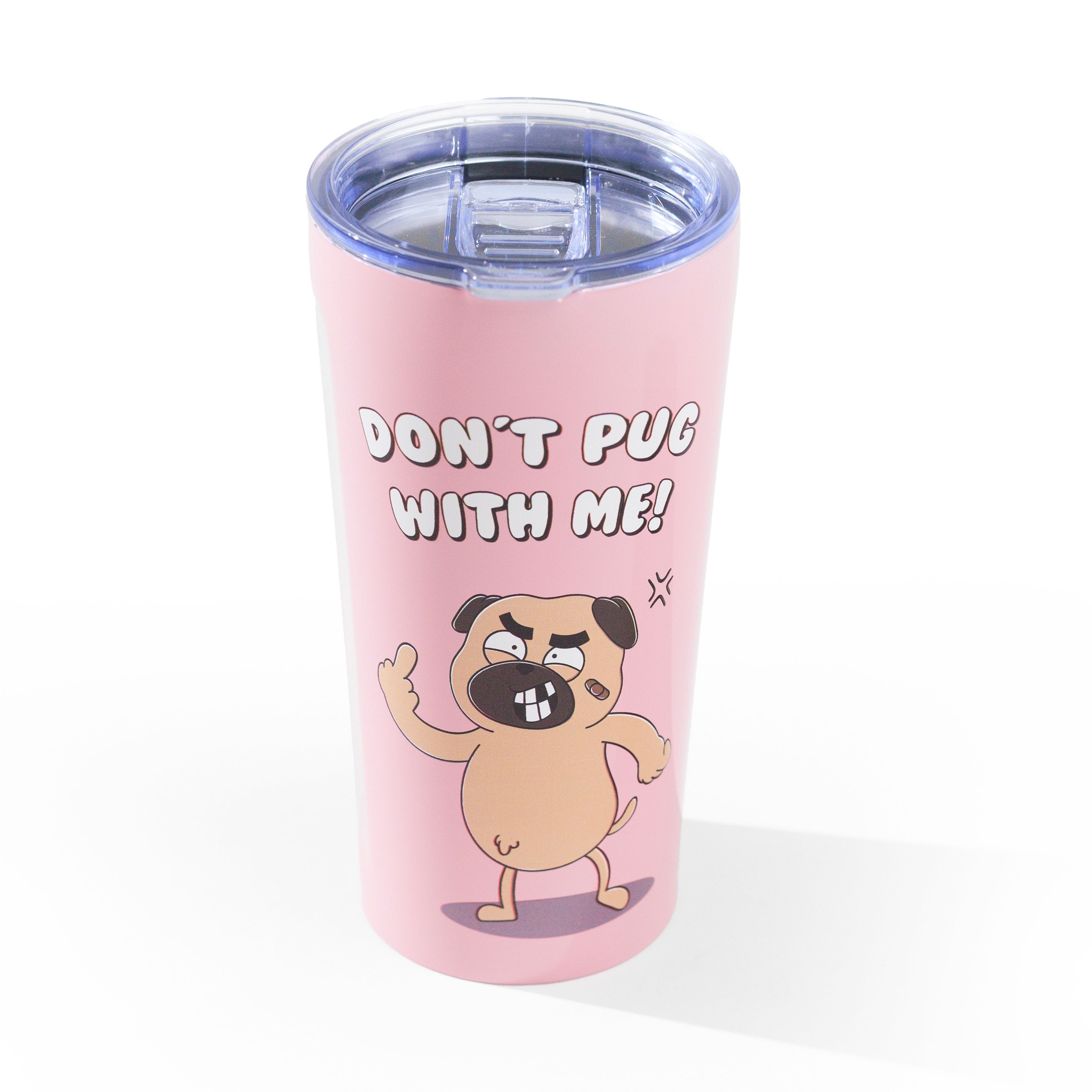 DONT PUG WITH ME TUMBLER // PINK
